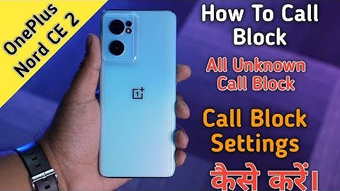 How To Call Block in OnePlus Nord CE 2 5G,OnePlus Nord CE Me Call Block Settings Keise Kare
