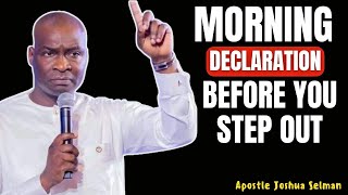 MORNING DECLARATION BEFORE YOU STEP OUT | APOSTLE JOSHUA SELMAN