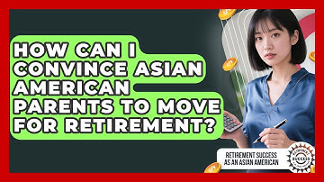 How Can I Convince Asian American Parents To Move For Retirement?