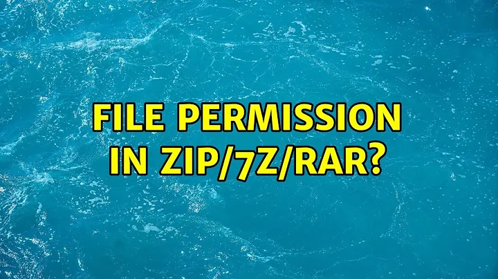 file permission in zip/7z/rar? (2 Solutions!!)