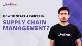 How to Start a Career in Supply Chain Management | Supply Chain Management | Intellipaat