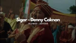 SIGAR - DENNY CAKNAN ( SLOWED   REVERB ) Tiktok Version