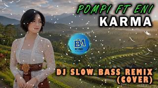 POMPI FT ENI  - KARMA | DJ SLOW BASS REMIX (COVER)