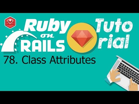 78. Ruby on rails tutorial (Ruby Programming): Class Attributes