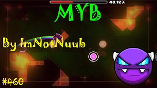 Geometry Dash - W. D. #460: MYB by ImNotNuub @McMiner3244