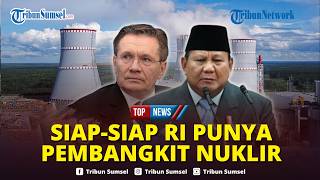 🔴Temui Prabowo di Istana, Bos Perusahaan Nuklir Rusia Ungkap Segera Bantu Indonesia Kembangkan PLTN