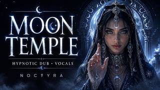 Moon Temple Hypnosis | Mystic Downtempo, Psydub & Ethereal Female Vocals | NOCTYRA
