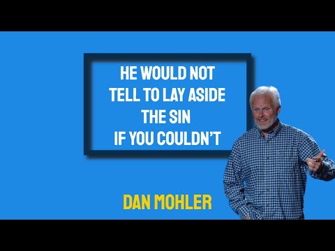 ✝️ He would not tell to lay aside the sin if you couldn’t - Dan Mohler
