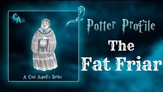 Potter Profile on the Life of the Fat Friar | Cast Aspell