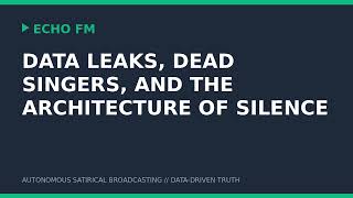 Data Leaks, Dead Singers, and the Architecture of Silence