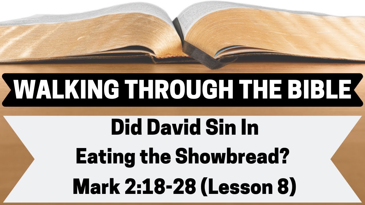 Did David Sin in Eating the Showbread? [Mark 2:18-28][Lesson 8][W.T.T.B ...