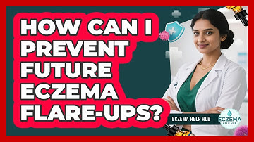 How Can I Prevent Future Eczema Flare-Ups?