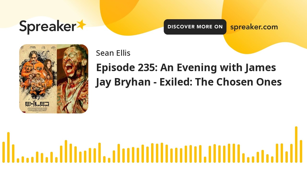 Episode 235: An Evening with James Jay Bryhan - Exiled: The Chosen Ones
