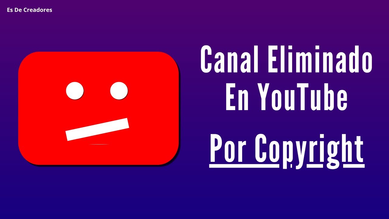 Mi Canal de YouTube Borrado por Copyright – ¿Se Puede Recuperar?