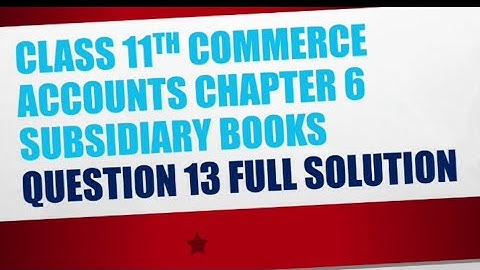 class 11th commerce accounts chapter 6 subsidiary books question number 13 full solution gseb