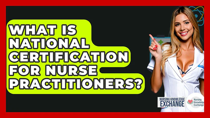 What Is National Certification For Nurse Practitioners? - Nursing Knowledge Exchange
