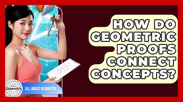 How Do Geometric Proofs Connect Concepts? - All About Geometry