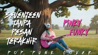 Seventeen - tanpa pesan terakhir pop punk cover by Pinky Funky (video musik) 