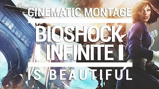 Bioshock Infinite Is Beautiful - Cinematic Montage Right Atude By Hogni