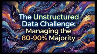 The Unstructured Data Challenge: Managing the 80-90% Majority - Case Study