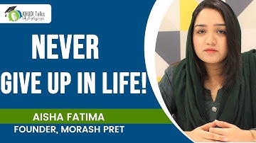 Never Give Up In Life | Aisha Fatima | Khudi Talks