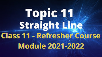Class 11 Mathematics/Refresher Course Module 2021-2022/Topic 11 / Straight Line
