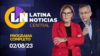 LATINA EN VIVO: EDICIÓN CENTRAL - 2 DE AGOSTO DEL 2023