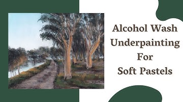 Alcohol Wash Underpainting For Soft Pastels. Why I Started Using It In All My Pastel Paintings!