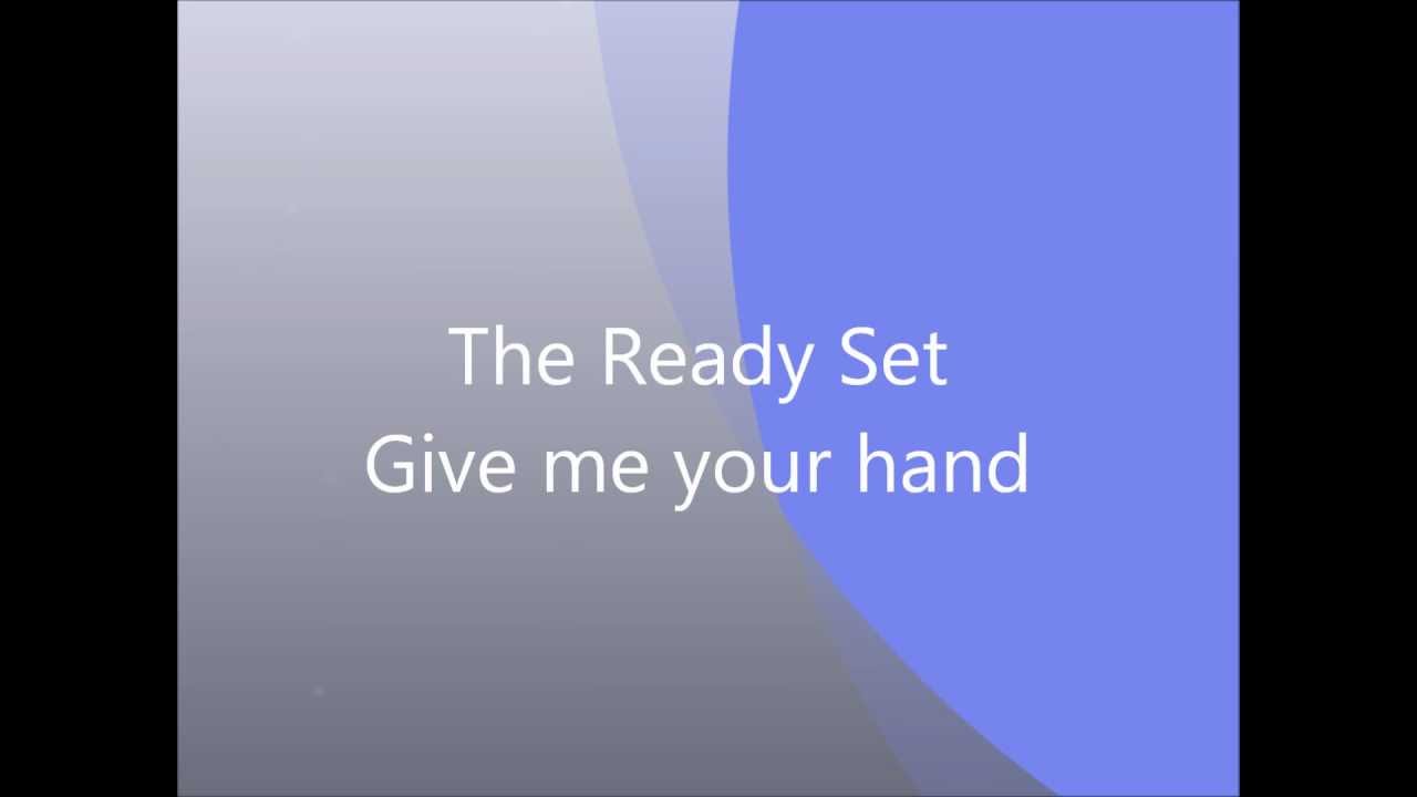 The Ready Set Give Me Your Hand Lyrics YouTube The ready set give me your hand lyrics youtube