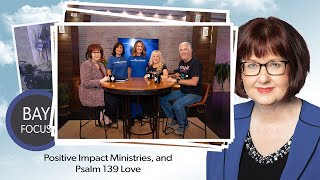 Bay Focus 702 - Positive Impact Ministries and Psalm 139 Love