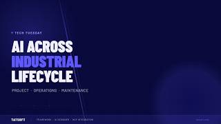 Technical Tuesday | AI Across the Industrial Lifecycle