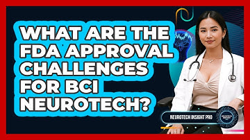 What Are The FDA Approval Challenges For BCI Neurotech? - Neurotech Insight Pro