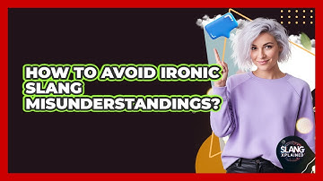 How To Avoid Ironic Slang Misunderstandings?