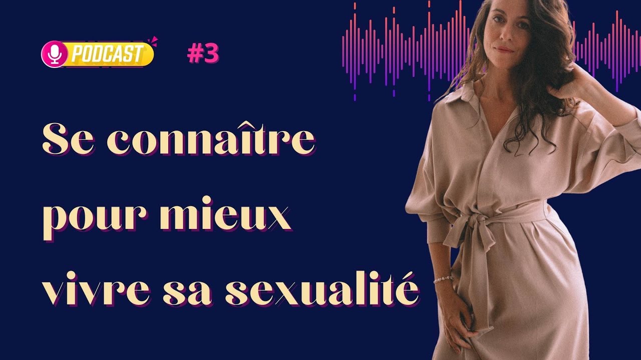 #3 La connaissance de soi, clef incontournable pour sa sexualité