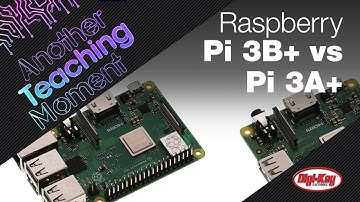 Raspberry Pi 3B+ and the new Pi 3A+ Functional Comparison - Another Teaching Moment | DigiKey