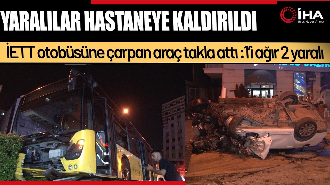 İETT Otobüsüne Otomobil Çarptı: 1'i Ağır 2 Yaralı!