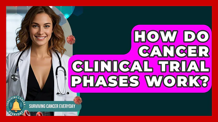 How Do Cancer Clinical Trial Phases Work? - Surviving Cancer Everyday