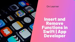 Insert and Remove Functions in Swift | The App Developer Bootcamp | Courses | On Learner Net Worth