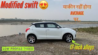 Modified swift with 17 inch alloys wheels || Low profile tyres || ownership review || average 🔥