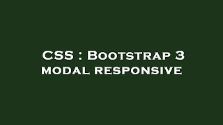CSS : Bootstrap 3 modal responsive