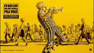 SEU PEREIRA E COLETIVO 401 | Eu não sou boa influência pra você (Álbum Completo - Full Album) (2017)