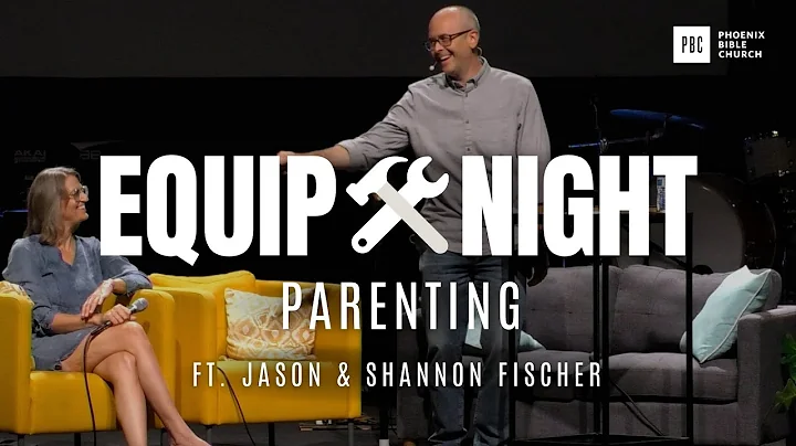 Equip Night: Parenting | Jason Fischer & Shannon F...