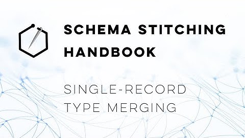 Schema Stitching Handbook – single-record type merging