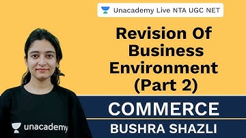Revision Of Business Environment (Part 2) | Commerce | Unacademy Live NTA UGC NET | Bushra Shazli