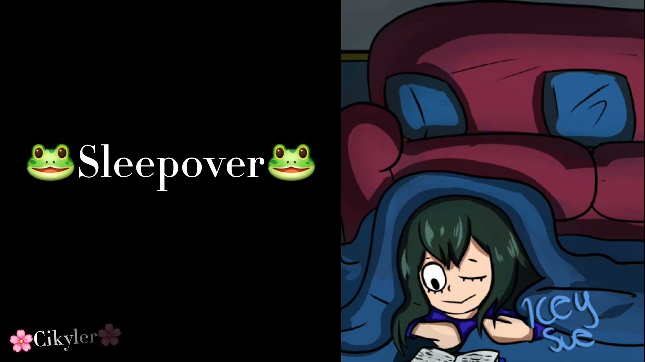 Tsuyu x Listener ||Sleepover||