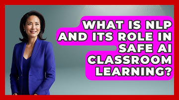 What Is NLP And Its Role In Safe AI Classroom Learning? | Safe AI for The Classroom News