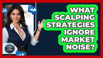 What Scalping Strategies Ignore Market Noise? - Stock and Options Playbook