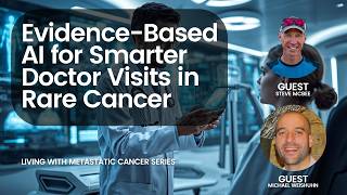 Famous LMC # 77 | Evidence-Based AI for Smarter Doctor Visits in Rare Cancer Profile
