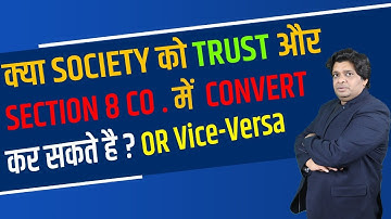 Can Society Convert  Into Trust And  Section 8 Company ? By CA Sanjay Gupta