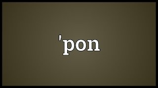 'pon Meaning